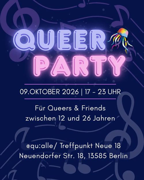 Blauer Flyer mit einer regenbogenfarbenen Qualle und dem Titel Queer Party. Im Hintergrund sind Musiknoten.

Text: 09. Oktobeer 2026 | 17 - 23 Uhr

Für Queers & Friends zwischen 12 und 26 Jahren.

@qu:alle/ Treffpunkt Neue 18
Neuendorfer Str. 18, 13585 Berlin